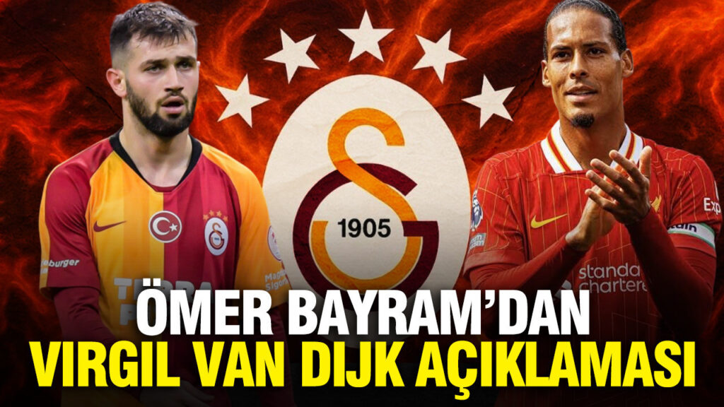 Ömer Bayram’dan Virgil van Dijk açıklaması: “Galatasaray hakkında konuştuğumuz her şey olumlu”