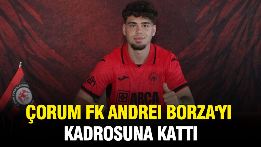 Çorum FK, Andrei Borza’yı kadrosuna kattı